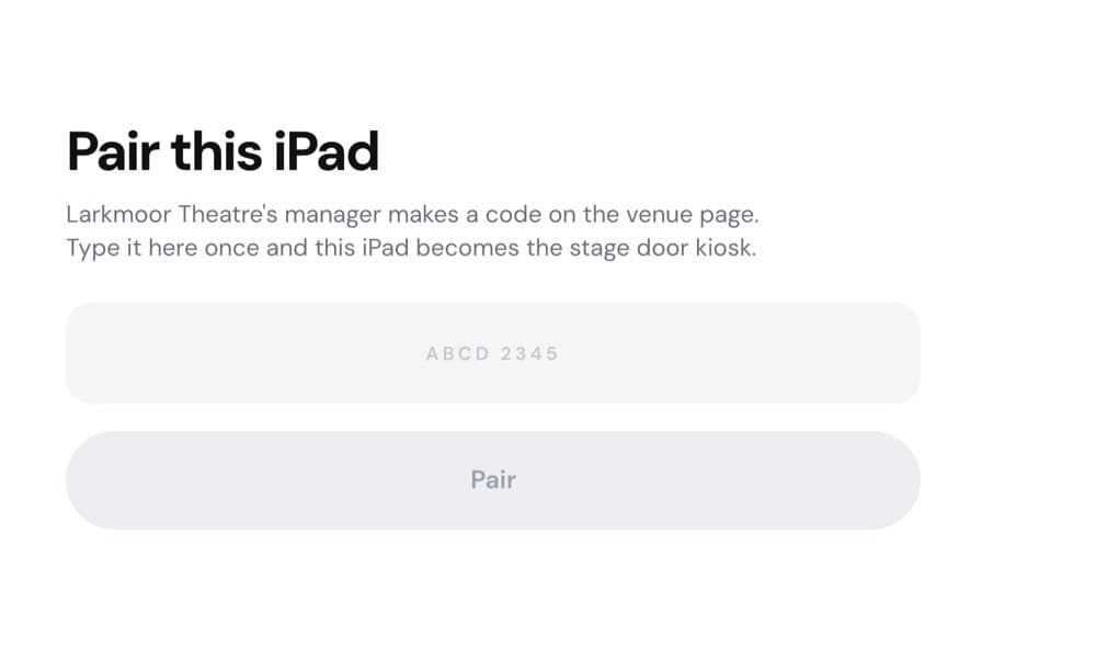 The stage door iPad's screen before it is paired: Pair this iPad, a line saying Larkmoor Theatre's manager makes the code on the venue page, a box for the code, and a Pair button.